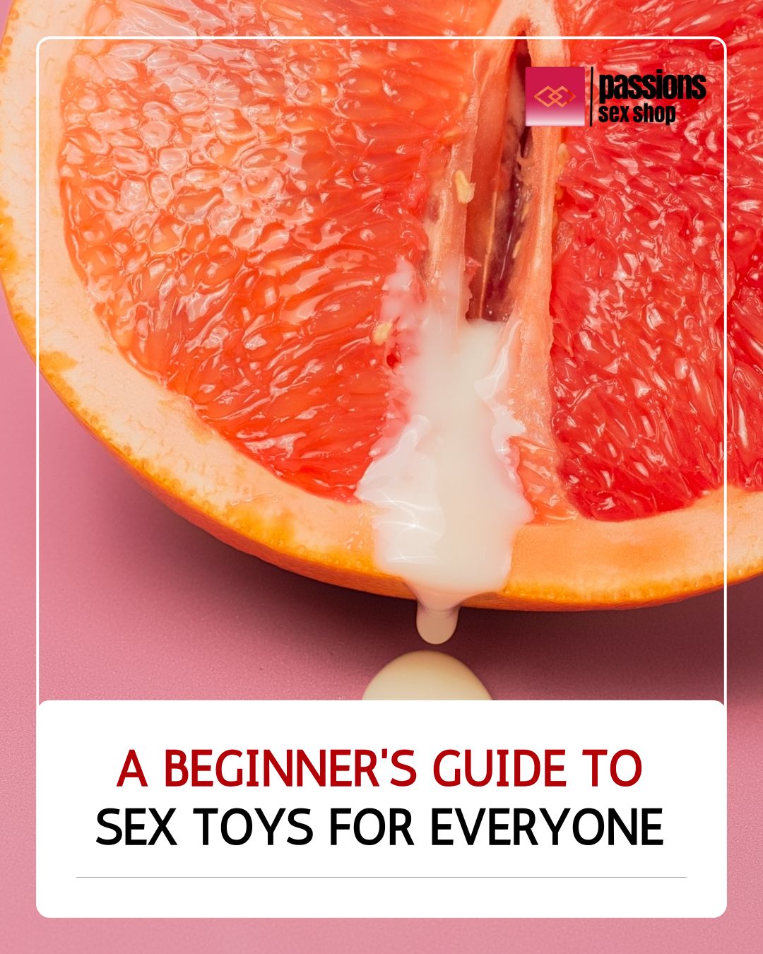 A Beginner's Guide to Sex Toys for Everyone